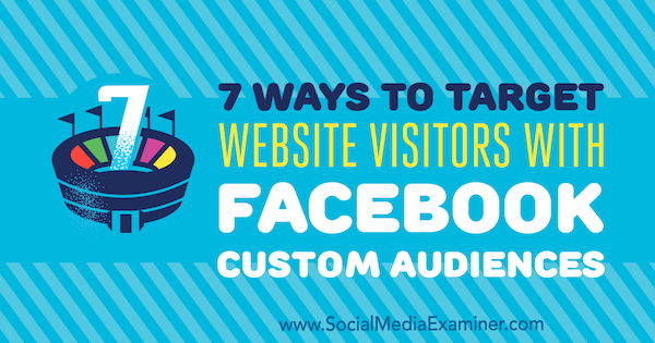 7 façons de cibler les visiteurs du site Web avec les audiences personnalisées de Facebook par Charlie Lawrence sur Social Media Examiner.