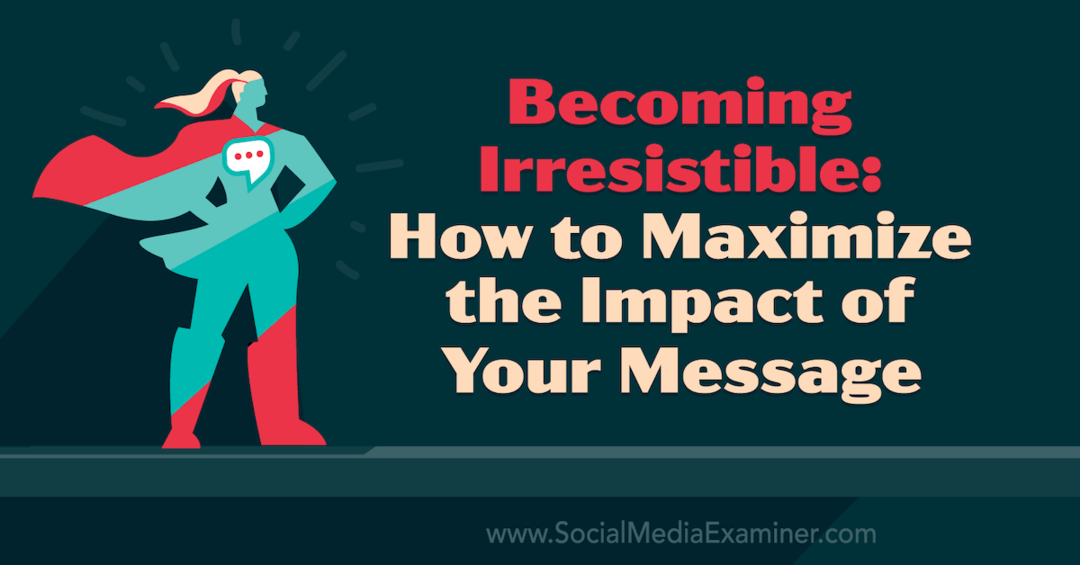 Devenir irrésistible: comment maximiser l'impact de votre message avec les idées de Tamsen Webster sur le podcast de marketing des médias sociaux.