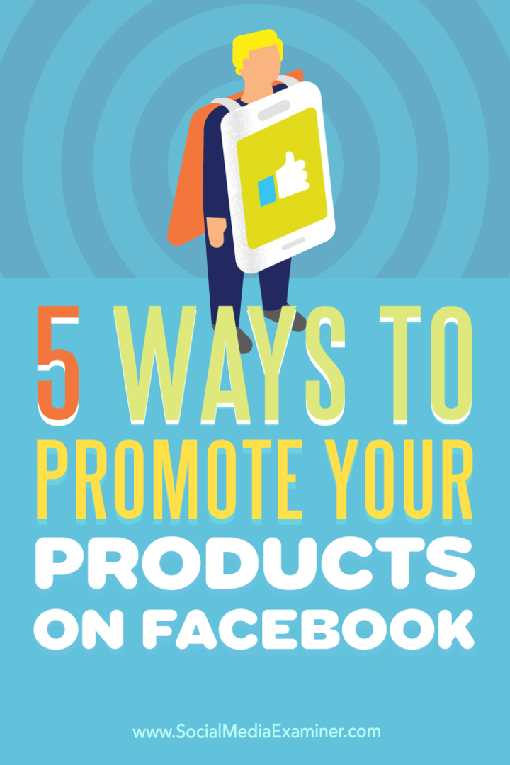 Conseils sur cinq façons d'augmenter la visibilité de votre produit sur Facebook.