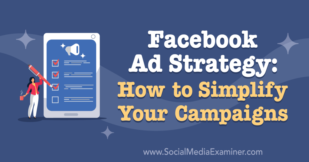 Stratégie publicitaire Facebook: Comment simplifier vos campagnes: Social Media Examiner