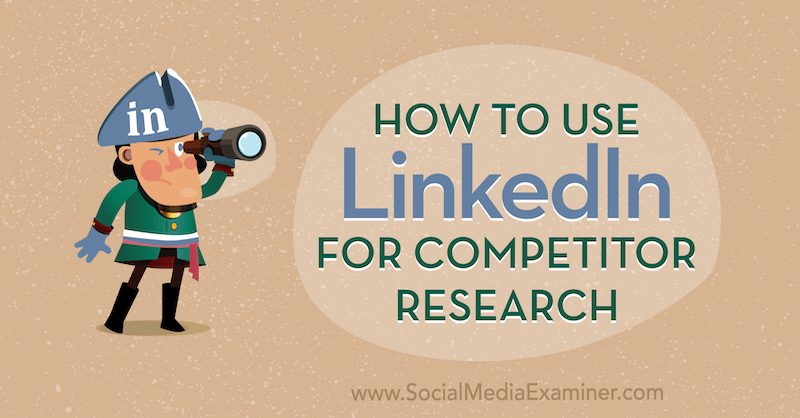 Comment utiliser LinkedIn pour la recherche sur les concurrents par Luan Wise sur Social Media Examiner.