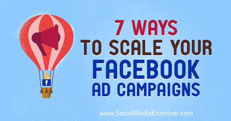 7 façons de faire évoluer vos campagnes publicitaires Facebook par Jason How sur Social Media Examiner.