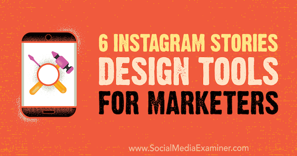 6 outils de conception d'histoires Instagram pour les spécialistes du marketing par Caitlin Hughes sur Social Media Examiner.