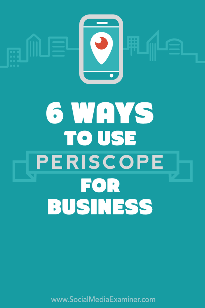 6 façons d'utiliser Periscope pour votre entreprise: Social Media Examiner