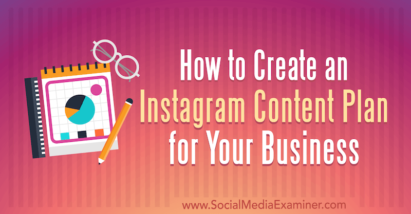 Comment créer un plan de contenu Instagram pour votre entreprise par Lilach Bullock sur Social Media Examiner.