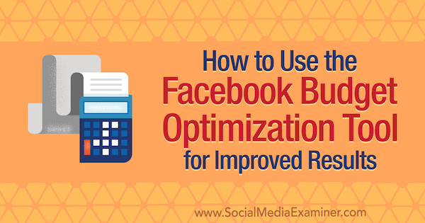 Comment utiliser l'outil d'optimisation du budget Facebook pour de meilleurs résultats par Meg Brunson sur Social Media Examiner.
