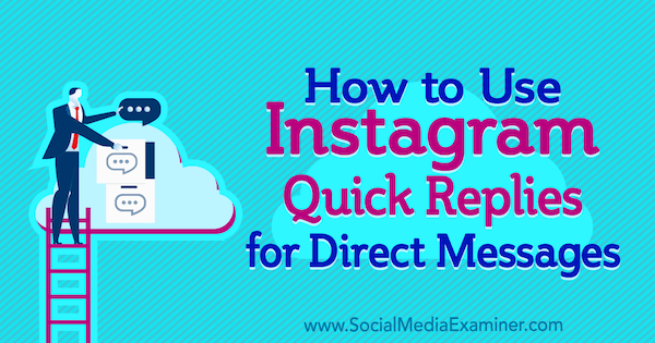 Comment utiliser les réponses rapides d'Instagram pour les messages directs par Jenn Herman sur Social Media Examiner.