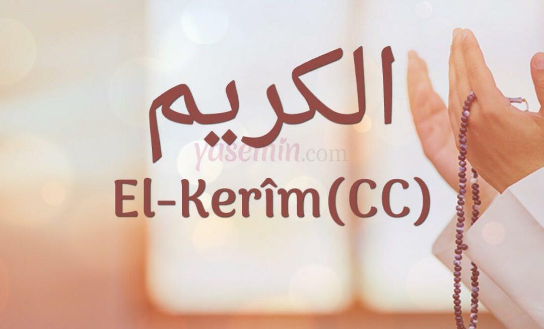 Que signifie al-Karim (c.c)? Quelles sont les vertus du nom Al-Karim? Esmoul Husna Al-Karim...