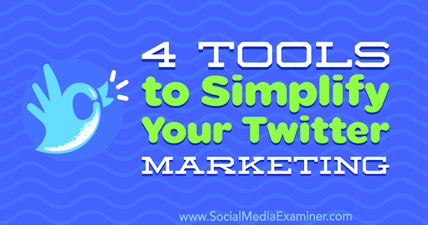4 outils pour simplifier votre marketing Twitter par Garrett Mehrguth sur Social Media Examiner.