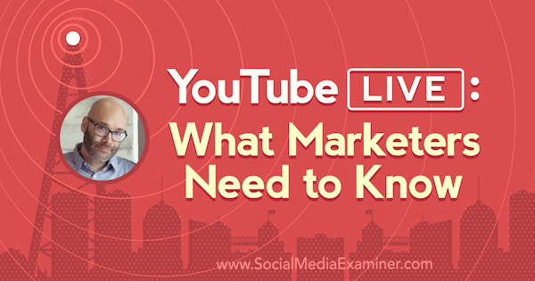 YouTube Live: Ce que les spécialistes du marketing doivent savoir avec les informations de Nick Nimmin sur le podcast marketing sur les réseaux sociaux.