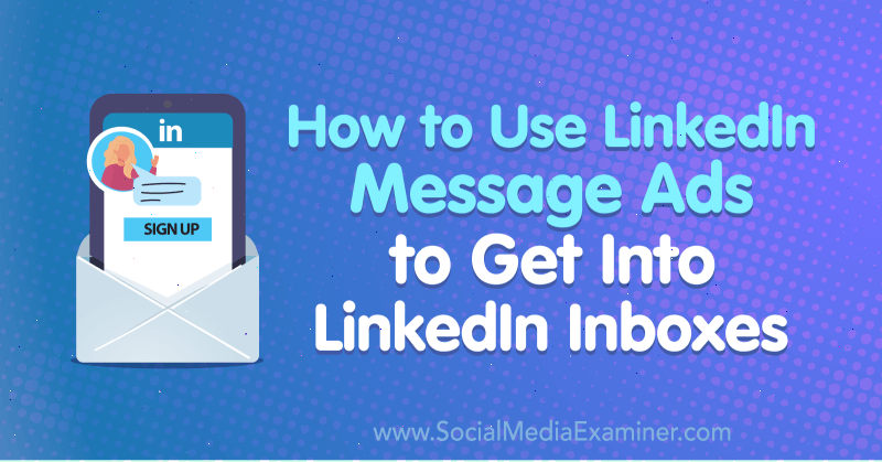 Comment utiliser LinkedIn Message Ads pour accéder aux boîtes de réception LinkedIn par AJ Wilcox sur Social Media Examiner.