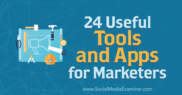 24 Outils et applications utiles pour les spécialistes du marketing par Erik Fisher sur Social Media Examiner.