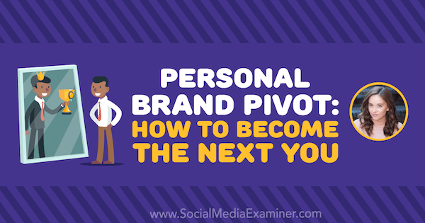 Pivot de la marque personnelle: Comment devenir le prochain vous avec les idées d'Amy Landino sur le podcast marketing des médias sociaux.