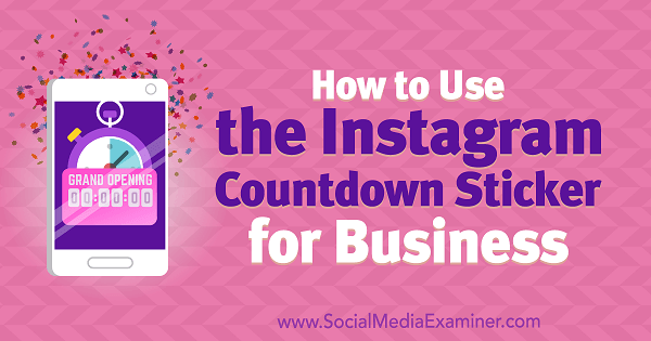 Comment utiliser l'autocollant compte à rebours Instagram pour les entreprises par Jenn Herman sur Social Media Examiner.