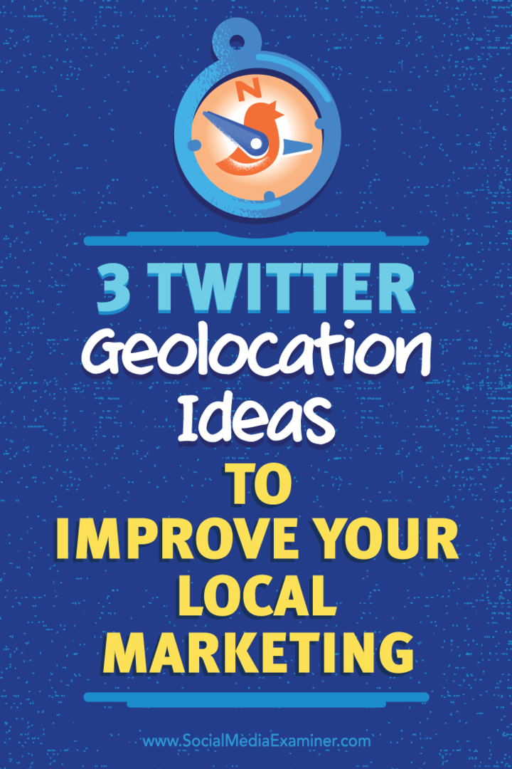 Conseils sur trois façons d'utiliser la géolocalisation pour augmenter la qualité de vos connexions Twitter.