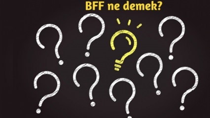 Que signifie BFF? Comment BFF est-il utilisé dans la vie quotidienne? Qu'est-ce que BFF (Best Friend Forever) turc?