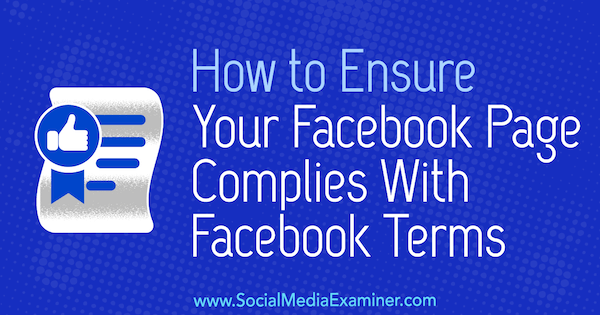 Comment s'assurer que votre page Facebook est conforme aux conditions Facebook par Sarah Kornblett sur Social Media Examiner.
