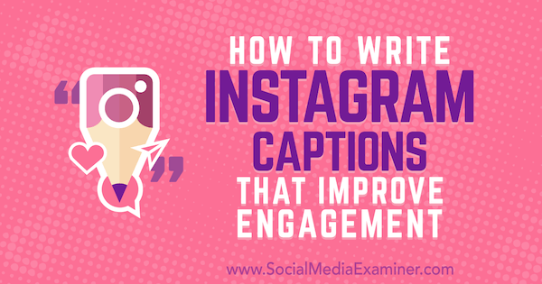Comment écrire des légendes Instagram qui améliorent l'engagement par Jenn Herman sur Social Media Examiner.