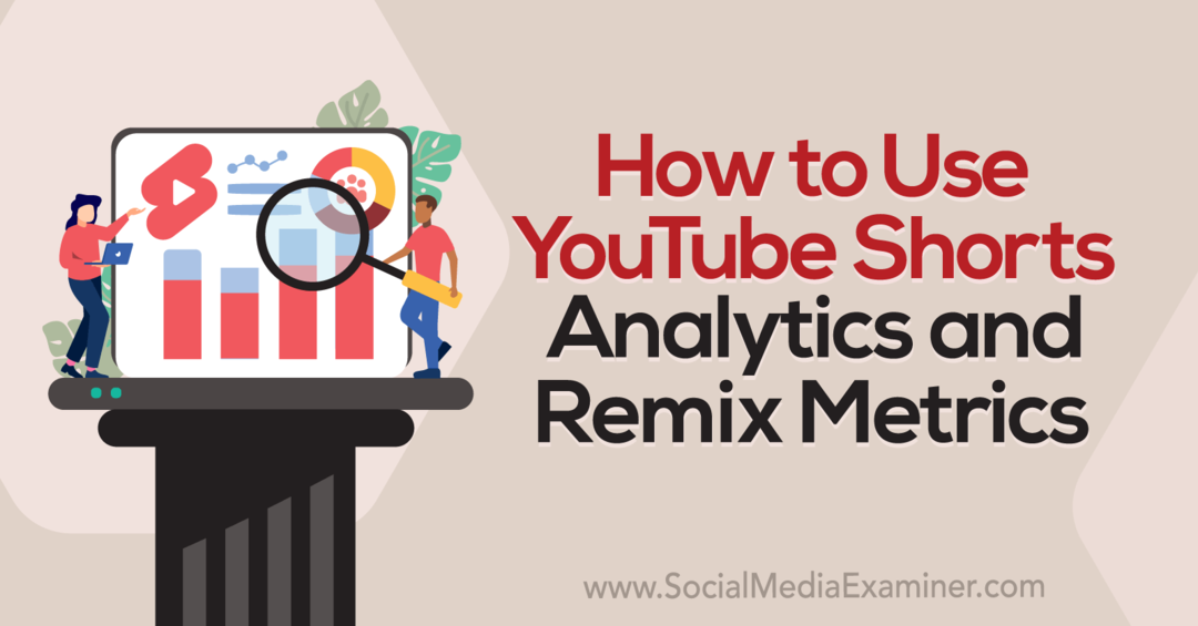 Comment utiliser YouTube Short Analytics et Remix Metrics-Social Media Examiner