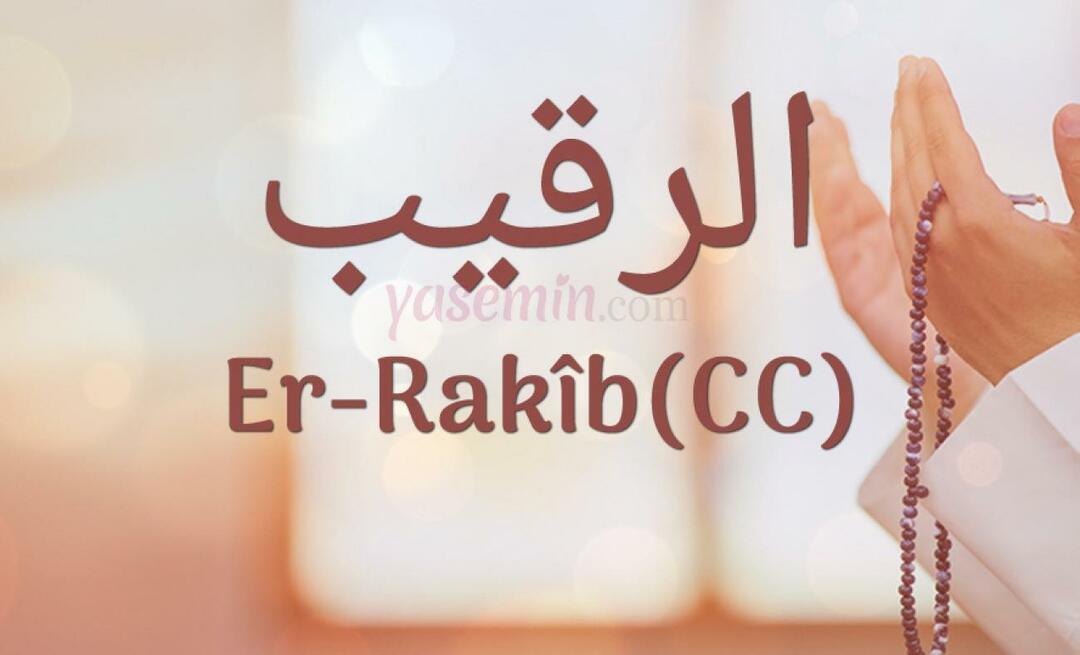 Que signifie Er-Rakib (c.c)? Quelles sont les vertus du nom Er-Rakib? Esmaul Husna Er-Rakib...