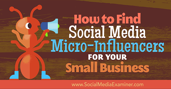 Comment trouver des micro-influenceurs de médias sociaux pour votre petite entreprise par Shane Barker sur Social Media Examiner.