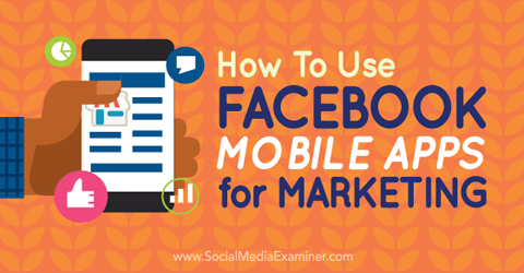 utiliser les applications mobiles facebook pour le marketing