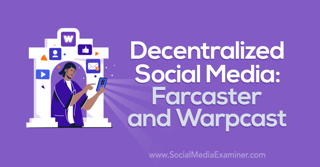 Médias sociaux décentralisés: Farcaster et Warpcast par Social Media Examiner