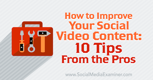 10 conseils de pro pour améliorer votre contenu vidéo social.