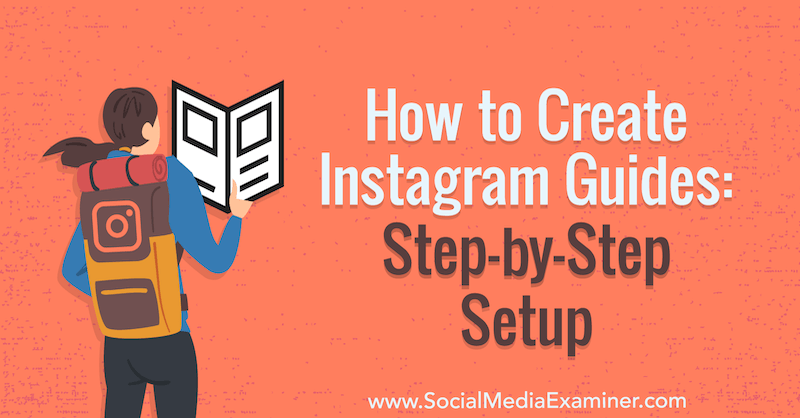 Comment créer des guides Instagram: configuration étape par étape par Jenn Herman sur Social Media Examiner.