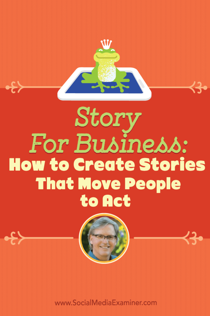 Story for Business: Comment créer des histoires qui incitent les gens à agir: Social Media Examiner