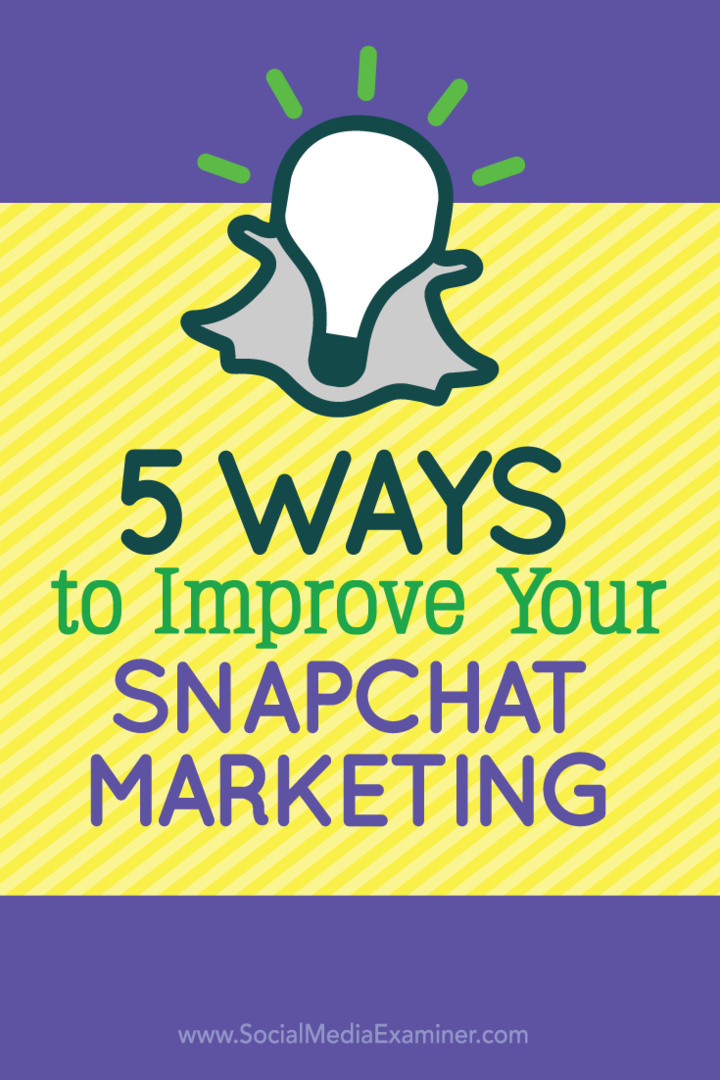 5 façons d'améliorer votre marketing Snapchat: examinateur des médias sociaux
