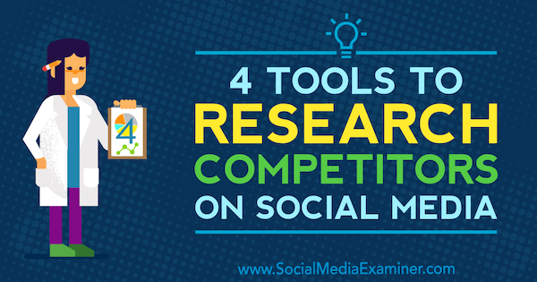 4 Outils pour rechercher des concurrents sur les médias sociaux par Ana Gotter sur Social Media Examiner.