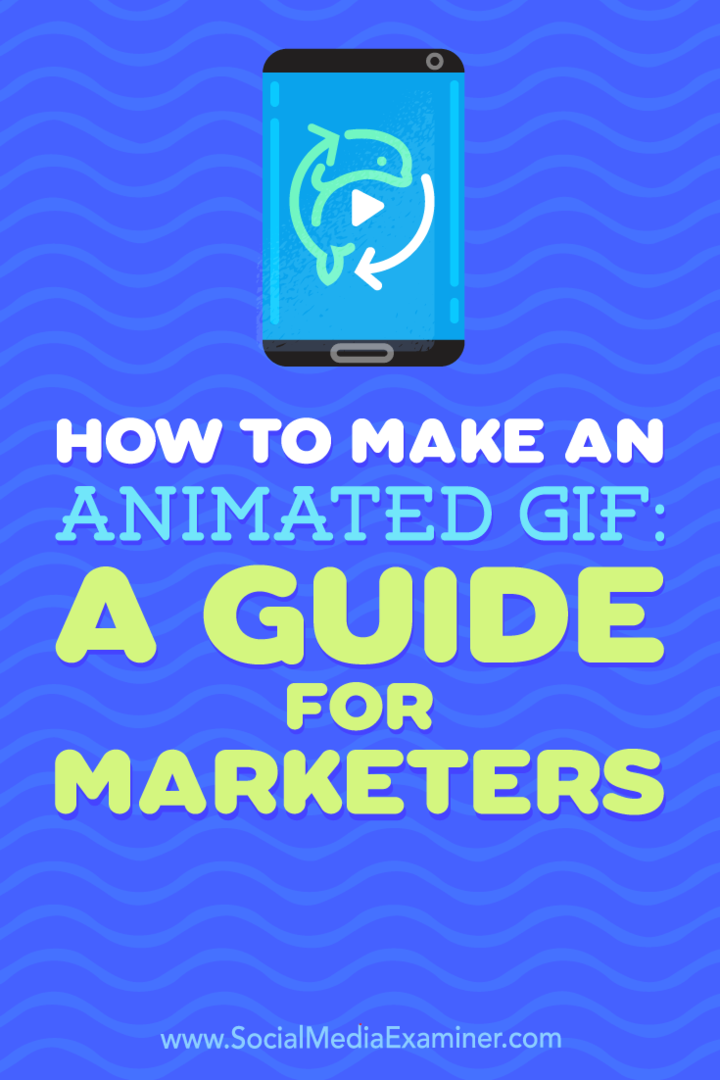 Comment créer un GIF animé: un guide pour les spécialistes du marketing: Social Media Examiner