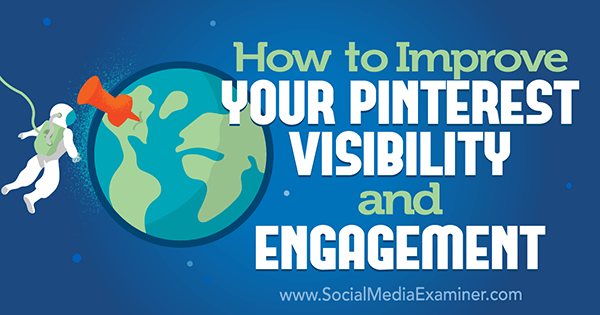 Comment améliorer votre visibilité et votre engagement sur Pinterest par Mitt Ray sur Social Media Examiner.