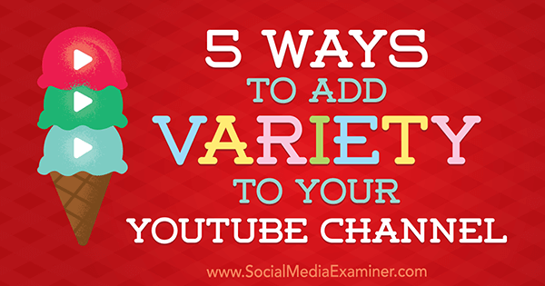 5 façons d'ajouter de la variété à votre chaîne YouTube par Ana Gotter sur Social Media Examiner.