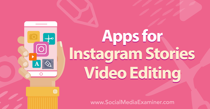 Applications pour l'édition de vidéos Instagram Stories: Social Media Examiner