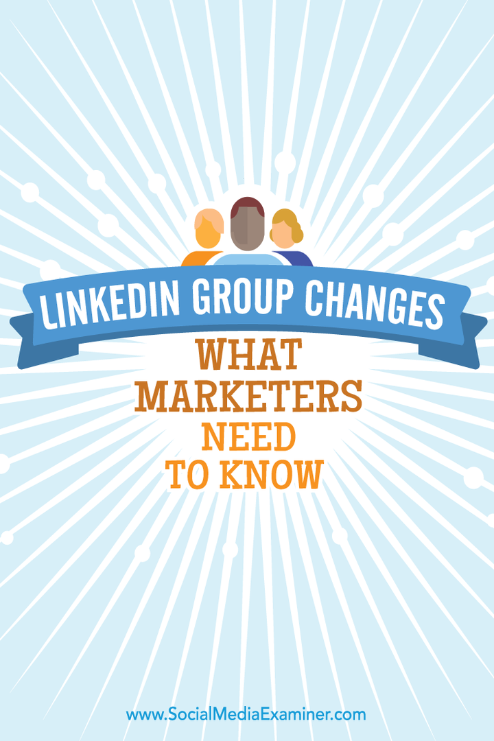 ce que les spécialistes du marketing doivent savoir sur les nouveaux groupes LinkedIn