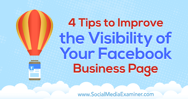 4 conseils pour améliorer la visibilité de votre page d'entreprise Facebook par Inna Yatsyna sur Social Media Examiner.