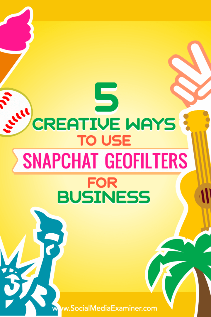 Conseils sur cinq façons d'utiliser de manière créative les géofiltres Snapchat pour les entreprises.