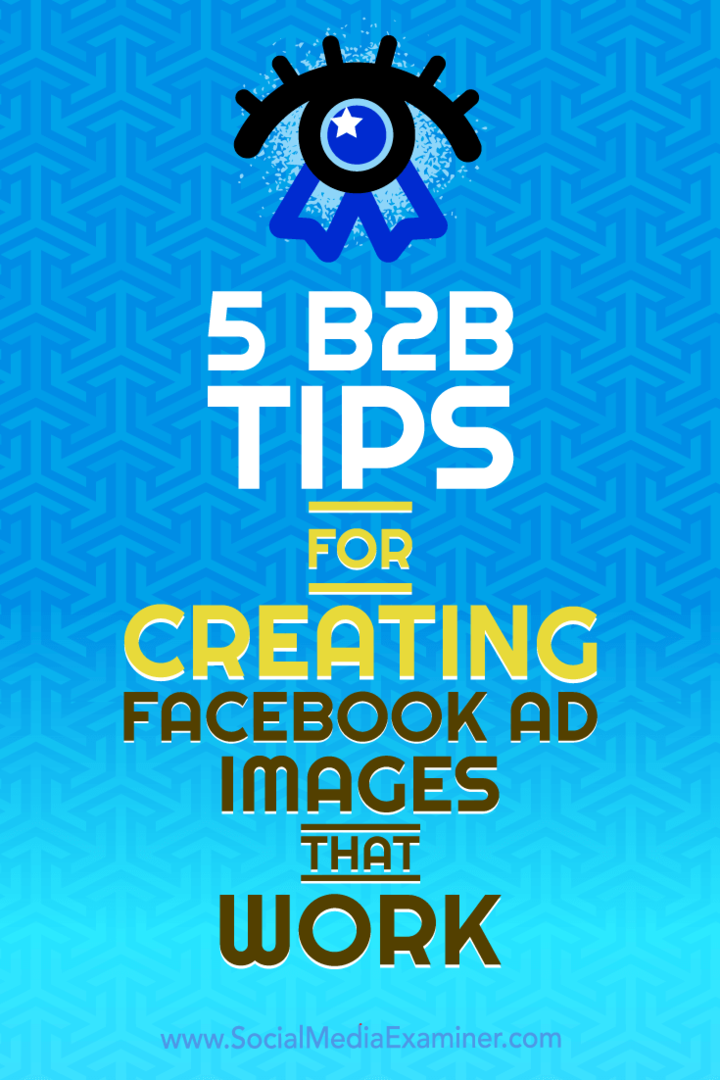 5 conseils B2B pour créer des images publicitaires Facebook qui fonctionnent par Nadya Khoja sur Social Media Examiner.