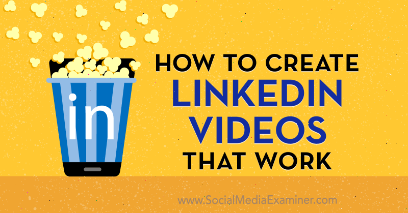 Comment créer des vidéos LinkedIn qui fonctionnent par Amir Shahzeidi sur Social Media Examiner.