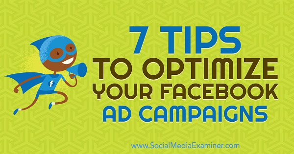 7 conseils pour optimiser vos campagnes publicitaires Facebook par Maria Dykstra sur Social Media Examiner.