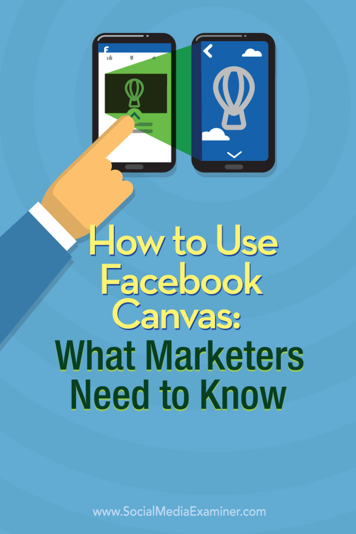 Comment utiliser Facebook Canvas: ce que les spécialistes du marketing doivent savoir: Social Media Examiner