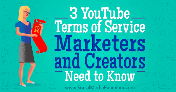 3 Conditions d'utilisation de YouTube que les spécialistes du marketing et les créateurs doivent connaître par Sarah Kornblett sur Social Media Examiner.