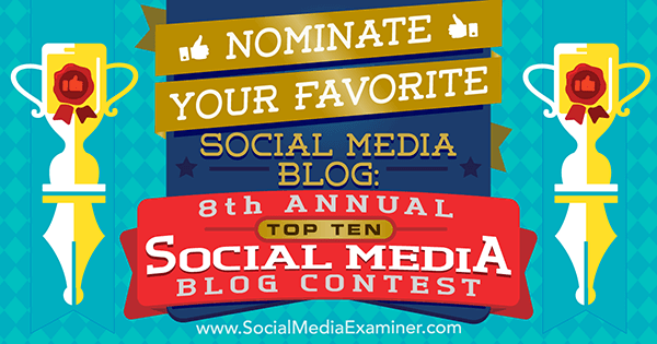 Proposez votre blog de médias sociaux préféré: 8e concours annuel de blogs sur les 10 meilleurs médias sociaux par Lisa D. Jenkins sur Social Media Examiner.