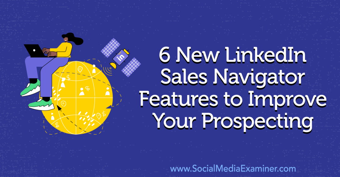 6 nouvelles fonctionnalités de LinkedIn Sales Navigator pour améliorer votre prospection par Anna Sonnenberg sur Social Media Examiner.