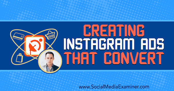 Créer des publicités Instagram qui convertissent avec les idées d'Andrew Hubbard sur le podcast marketing des médias sociaux.