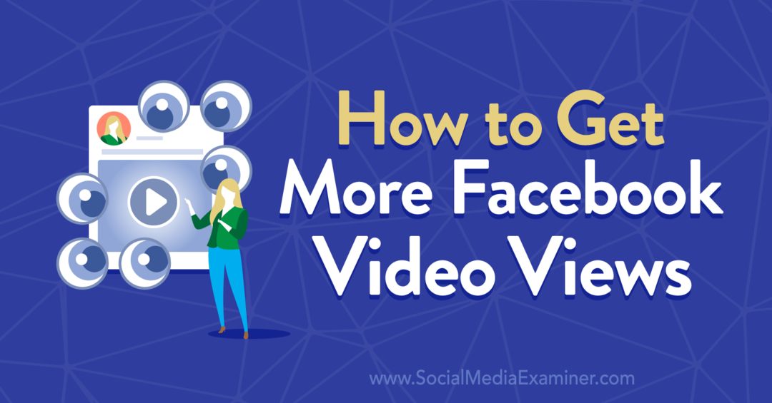 Comment obtenir plus de vues de vidéos sur Facebook par Anna Sonnenberg sur Social Media Examiner.