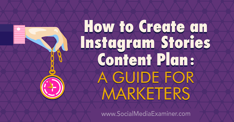 Comment créer un plan de contenu Instagram Stories: un guide pour les spécialistes du marketing par Jenn Herman sur Social Media Examiner.