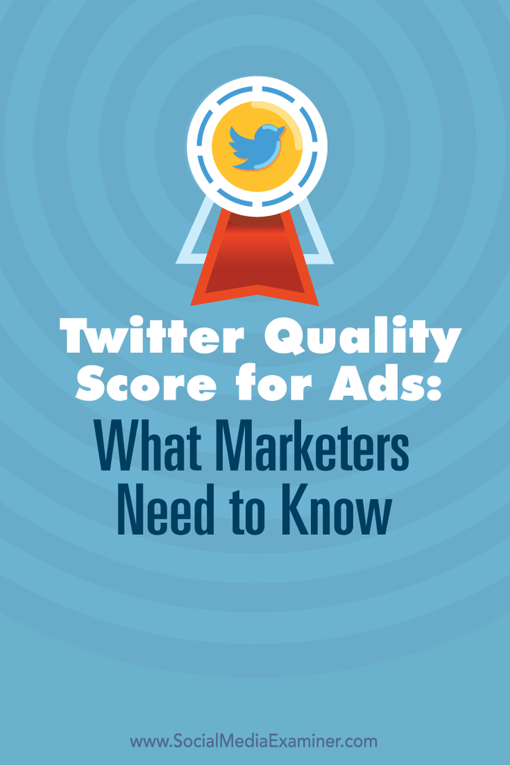 Score de qualité Twitter pour les annonces: ce que les spécialistes du marketing doivent savoir: examinateur des médias sociaux